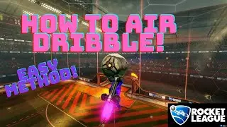HOW TO AIR DRIBBLE IN ROCKET LEAGUE! (EASY)