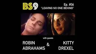BS9 Ep. 06  Change of Heart + You Can't Go Home Again = 