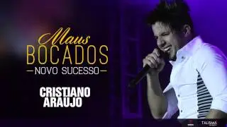 Cristiano Ara&uacute;jo - Maus Bocados (&Aacute;udio Oficial)
