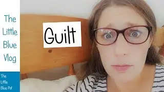 The Little Blue Vlog - Guilt