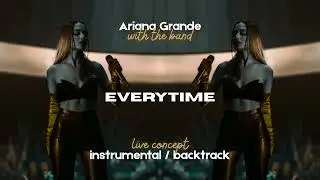Ariana Grande - EVERYTIME (live concept) (instrumental / backtrack) (with the band)