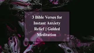 3 Bible Verses for Instant Anxiety Relief | Guided Meditation