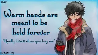 [M4F] [Audio Roleplay] Cold hands are meant to be held [Sequel] [Lovers] [Banter] [Domestic bliss]