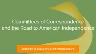 Excursions, Ep. 11: Committees of Correspondence and the Road to American Independence