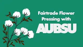 Fairtrade Flower Pressing with AUBSU