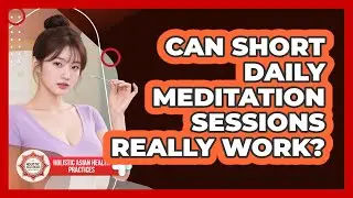 Can Short Daily Meditation Sessions Really Work?