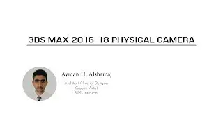 3Ds Max 2016 & Greater Physical Camera Set up.