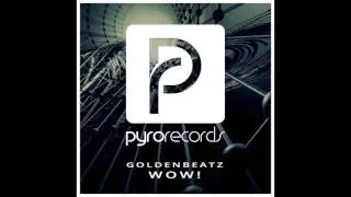 Goldenbeatz - Wow! [PYRO RECORDS] (2016)
