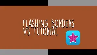 Flashing Borders- VideoStar Tutorial