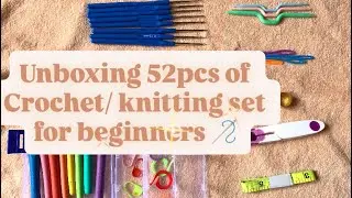 Unboxing 52pcs of Crochet and Knitting needle set !!