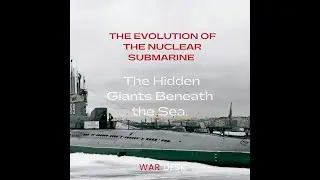 The Evolution of The NUCLEAR Submarine | The Hidden Giants Beneath The Sea&rdquo;