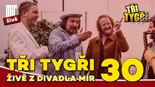 TŘI TYGŘI živě z Divadla M&iacute;r #30