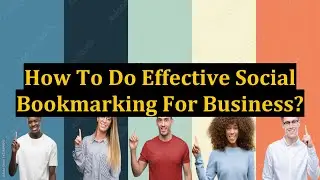 How To Do Effective Social Bookmarking For Business?