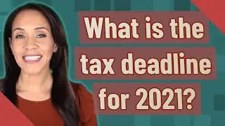 What is the tax deadline for 2021?