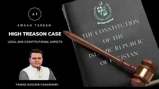High Treason Case - Article 6 | Pervez Musharraf | Fawad Hussain Chaudhary | Amaan Tareen