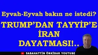 Eyvah-Eyvah bakın ne istedi:TRUMP'DAN TAYYİP'E İRAN DAYATMASI...