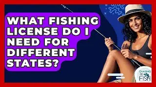 What Fishing License Do I Need For Different States? - Chasing Big Fish