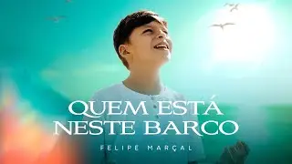 Felipe Mar&ccedil;al - Quem Est&aacute; Neste Barco (Clipe Oficial)