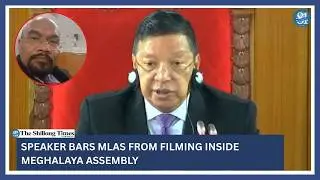 Speaker bars MLAs from filming inside Meghalaya Assembly