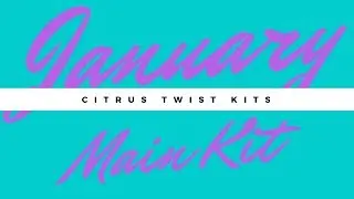 Citrus Twist Main Kit - Unbox & Organize | Jan 2018