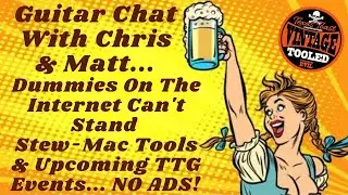 Guitar Chat With Chris & Matt... Dummies Can't Stand Stew -Mac Tools & Upcoming TTG Events... No Ads
