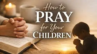 How to Pray for Your Children | Scripture-Based Prayer for Moms (Audiobook)