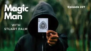Magic Man | with Stuart Palm. Episode 227