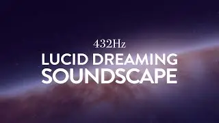 Lucid Dreaming Music | 432Hz Brainwave Entrainment Soundscape