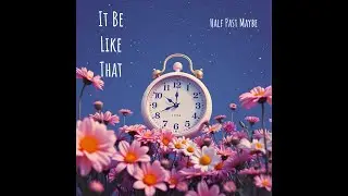 It Be Like That - Half Past Maybe