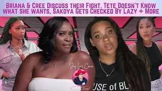 Briana & Cree Discuss Their Fight, Tete Doesn t Know What To Do, Sakoya Gets Checked By Lazy + More!