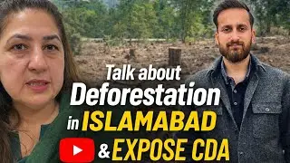Islamabad Under Threat: Nilofer Qazi Reveals Deforestation & CDA Failures