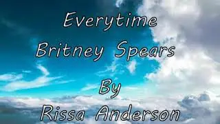 Everytime (Britney Spears) - Cover by Rissa Anderson