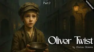 Oliver Twist Full Audiobook &ndash; Charles Dickens&rsquo; Social Fiction (Pt 2)