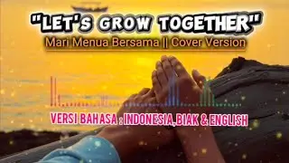 LET'S GROW TOGETHER || MARI MENUA BERSAMA || COVER VERSION