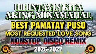 BEST PAMATAY PUSO | HIHINTAYIN KITA AKING MINAMAHAL | FEBRUARY MOST REQUESTED LOVE SONGS DISCO REMIX