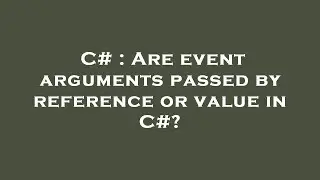 C# : Are event arguments passed by reference or value in C#?