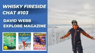 Whisky Fireside Chat #103 - David Webb, Publisher of Explore Magazine