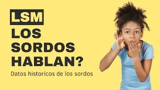 Los Sordos Hablan? Un poco de historia de la Lengua de Señas Mexicana.