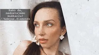 Kako nedostajemo muškarcu?//Adeyas diamonds
