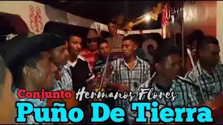 CONJUNTO HERMANOS FLORES - PUÑO DE TIERRA