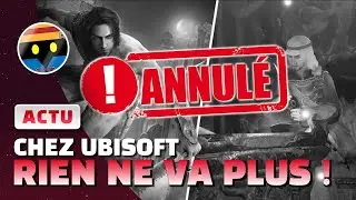 LA CATASTROPHE CONTINUE CHEZ UBISOFT : Annulations, Reports de jeu, Restructuration... ON EN PARLE !