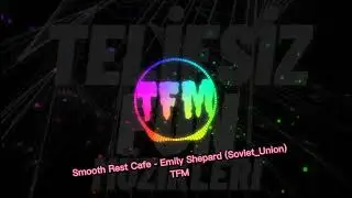 Smooth Rest Cafe - Emily Shepard (Soviet_Union) (Meme Song) [TFM]