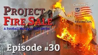 [FM17] Project Fire Sale - Episode #30