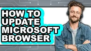 How to Update Microsoft Browser (only Way)