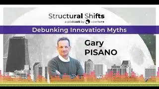 Debunking Innovation Myths, w/ Gary PISANO