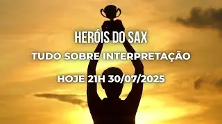 🏆 LIVE DOS HERÓIS DO SAX #02 (Tudo sobre interpretação)