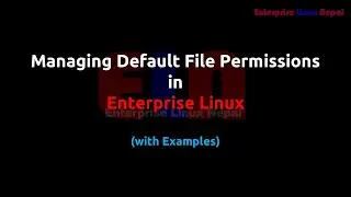 Managing Default File or Directory Permission in Enterprise Linux (with Example)