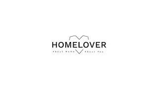 Homelover / About Home, About You