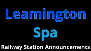 Leamington Spa Railway Station Announcements
