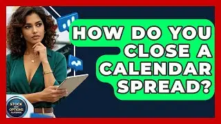 How Do You Close A Calendar Spread? - Stock and Options Playbook